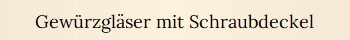 Gew�rzgl�ser mit Schraubdeckel